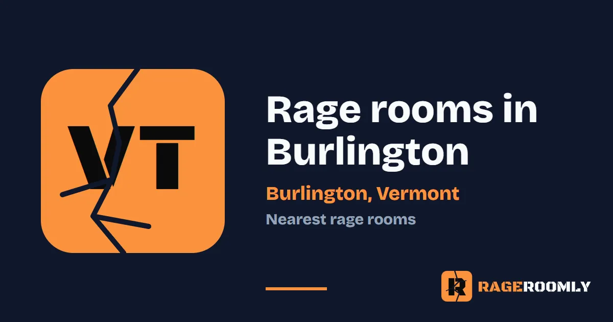 Rage Rooms and Smash Rooms Near Burlington, Vermont
