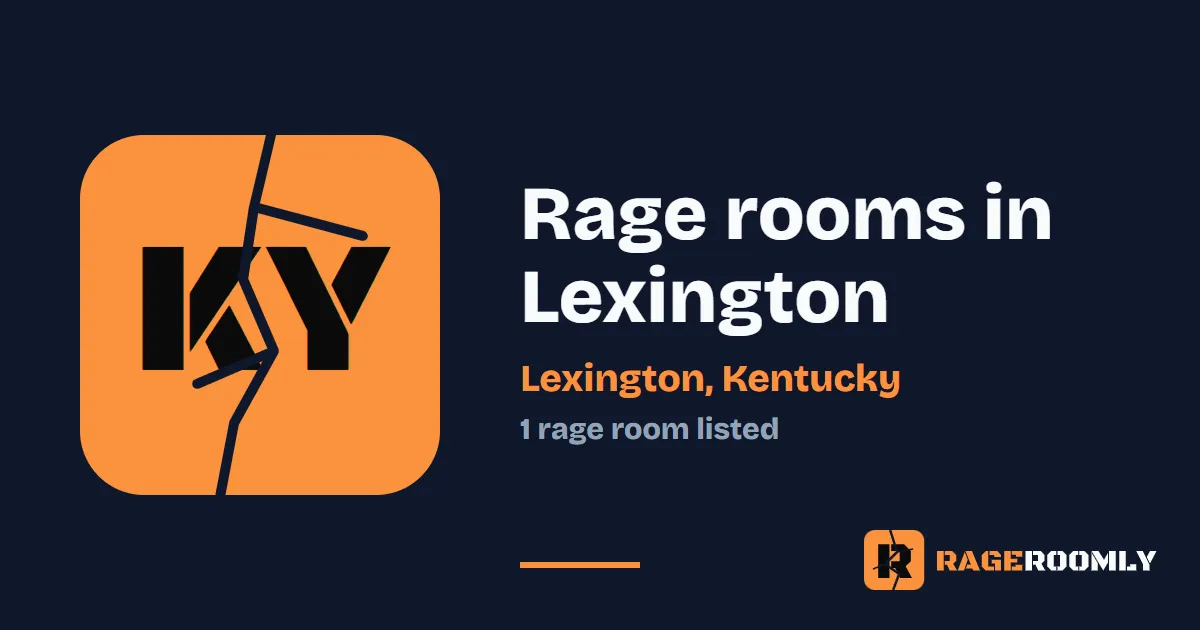 Rage Rooms and Smash Rooms in Lexington, Kentucky