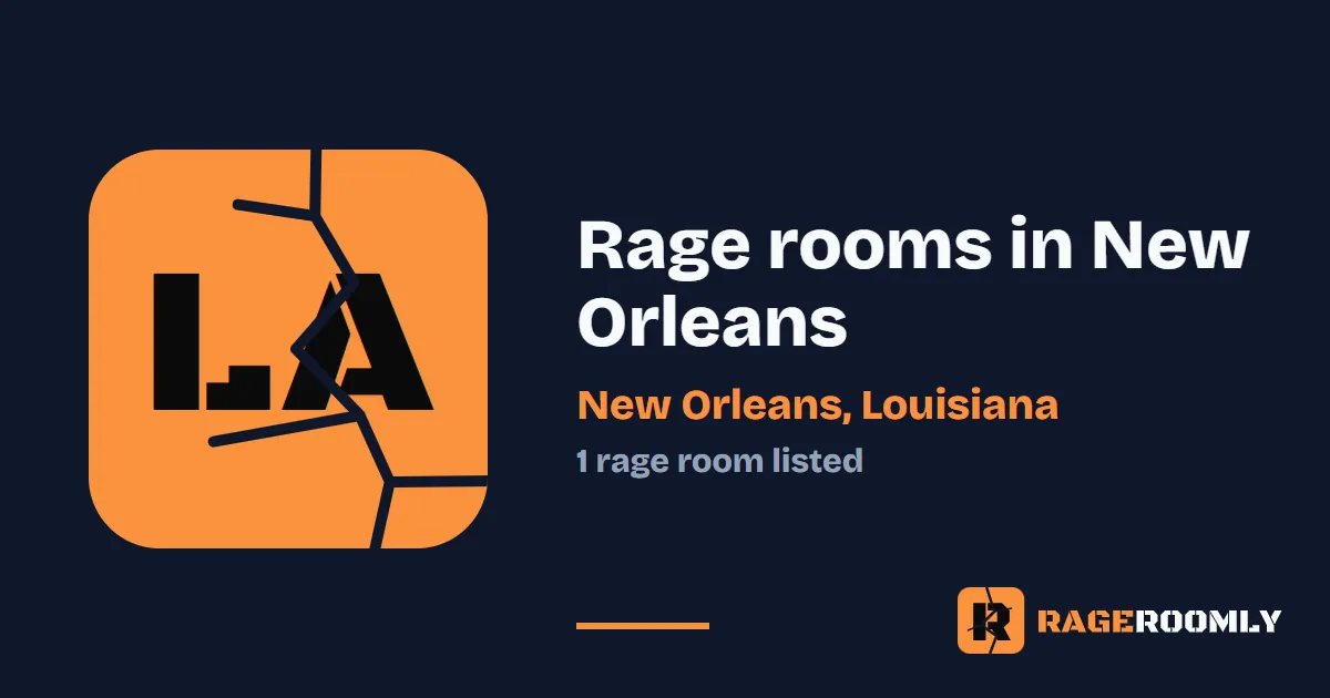 Rage Rooms and Smash Rooms in New Orleans, Louisiana