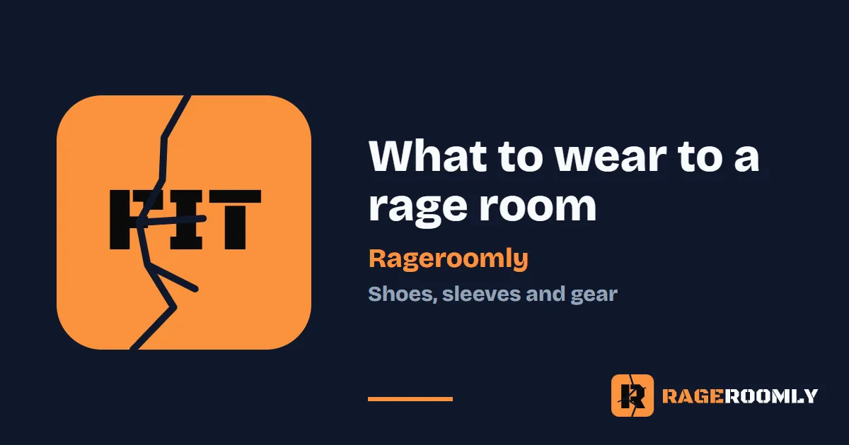 What to wear to a rage room: shoes, sleeves and gear